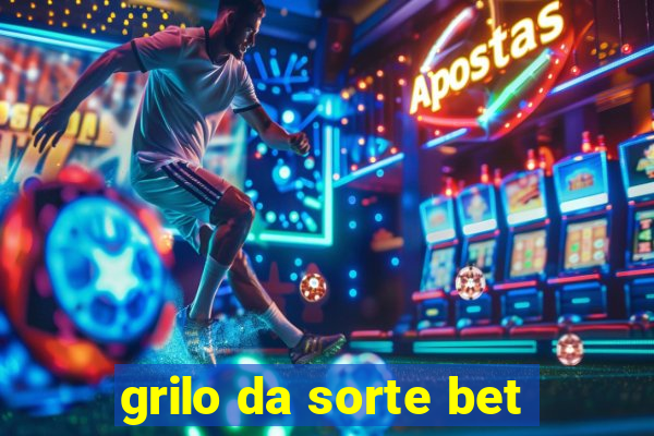 grilo da sorte bet